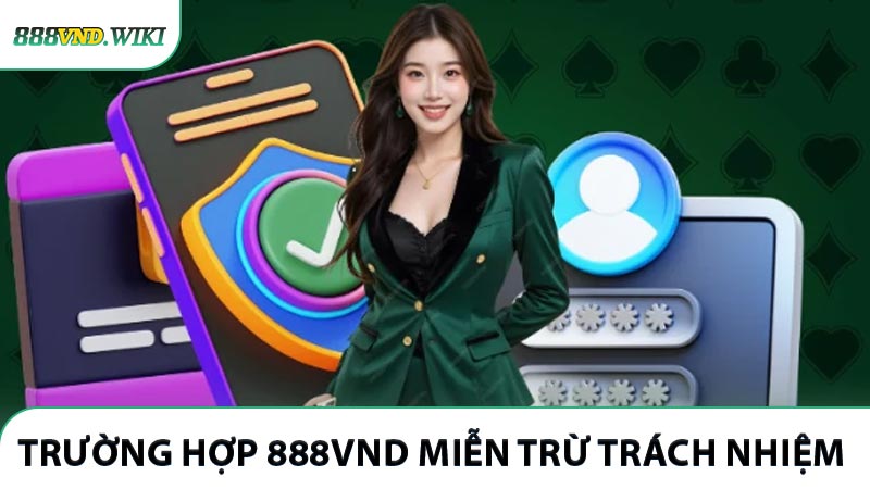 Những trường hợp 888VND miễn trừ trách nhiệm 