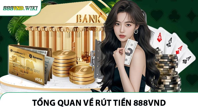 Tổng quan về rút tiền 888VND