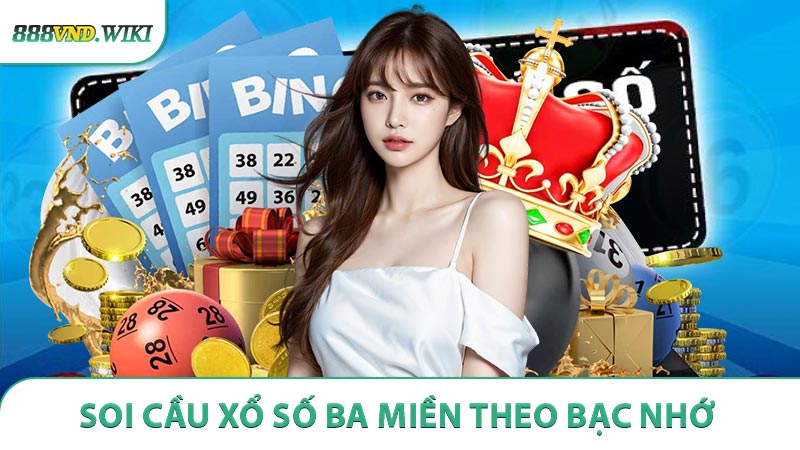 Soi cầu xổ số ba miền theo bạc nhớ ngắn ngày
