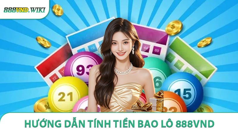 Hướng Dẫn Tính Tiền Bao Lô Đơn Giản và Chính Xác Tại 888VND