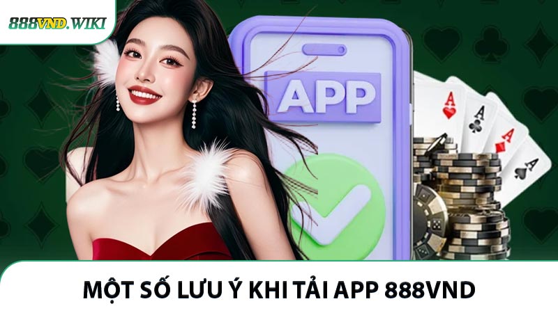 Một số lưu ý khi tải app 888VND