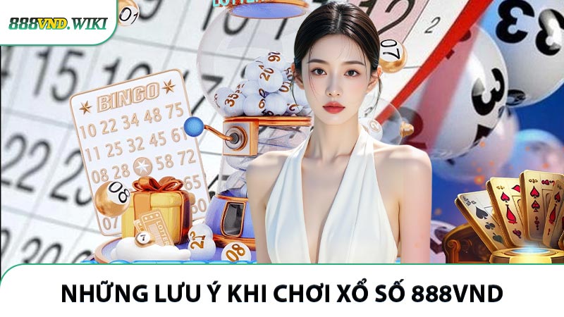 Những lưu ý khi chơi xổ số 888VND bạn cũng nên biết