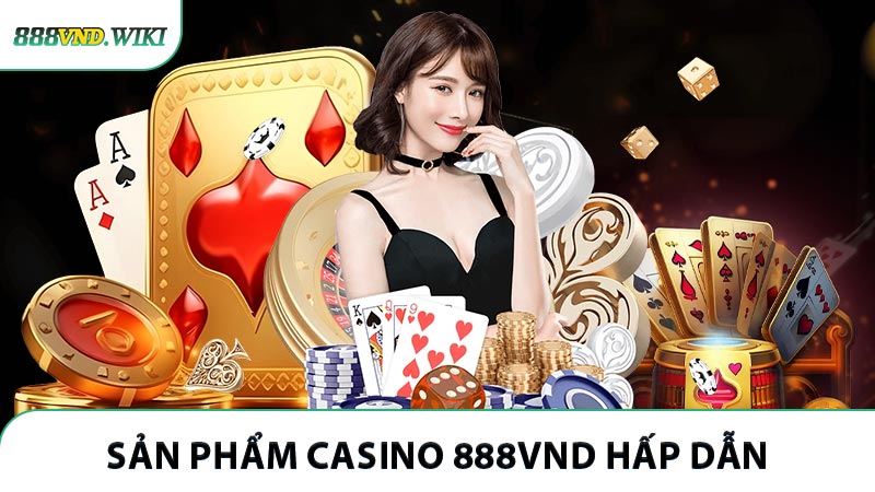 Sản phẩm Casino 888VND hấp dẫn