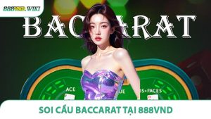 Soi Cầu Baccarat Tại 888VND - Nắm Bắt Cơ Hội Tăng Tỷ Lệ Chiến Thắng
