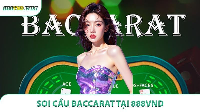 Soi Cầu Baccarat Tại 888VND - Nắm Bắt Cơ Hội Tăng Tỷ Lệ Chiến Thắng