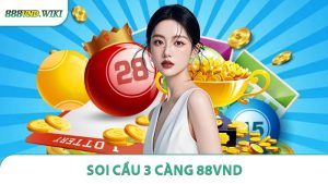 Soi Cầu 3 Càng - Chiến Lược Chọn Số Đổi Vận Cùng 888VND