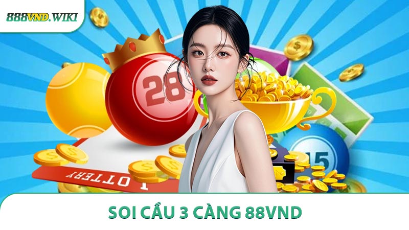 Soi Cầu 3 Càng - Chiến Lược Chọn Số Đổi Vận Cùng 888VND