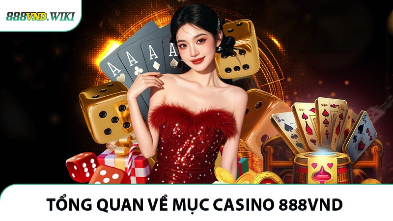 Tổng quan về mục Casino 888VND 