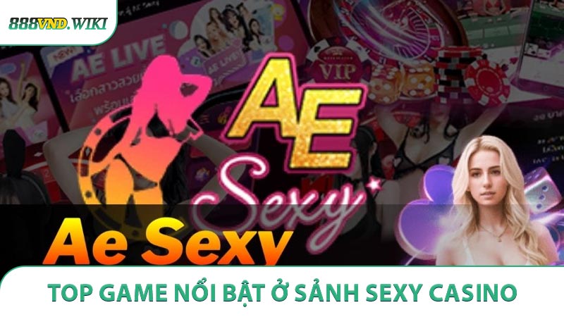 Top 3 thể loại game nổi bật ở sảnh Sexy casino