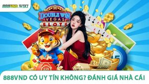 888VND có uy tín không? Đánh Giá Chi Tiết Nhà Cái 2026